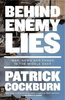 Behind Enemy Lies, War, News and Chaos in the Middle East