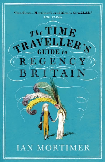 The Time Traveller's Guide to Regency Britain The Time Traveller's Guide to Regency Britain
