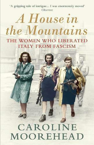 A House in the Mountains, The Women Who Liberated Italy from Fascism