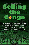 Selling the Congo, A History of European Pro-Empire Propaganda and the Making of Belgian Imperialism