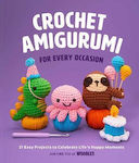 Crochet Amigurumi for Every Occasion, 21 de proiecte ușoare pentru a sărbători momentele fericite ale vieții