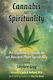 Cannabis and Spirituality, An Explorer's Guide to an Ancient Plant Spirit Ally