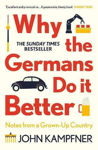 Why the Germans Do it Better, Notes from a Grown-Up Country