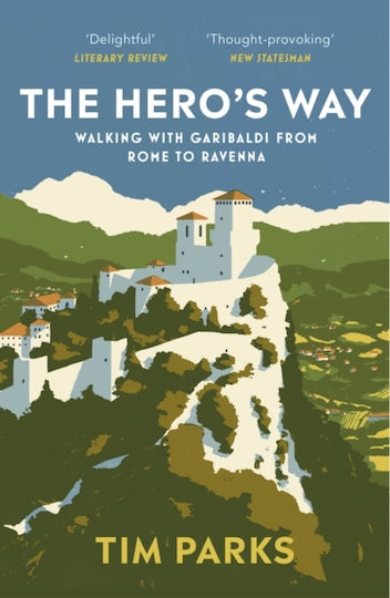 The Hero's Way, Walking with Garibaldi from Rome to Ravenna The Hero's Way, Walking with Garibaldi from Rome to Ravenna