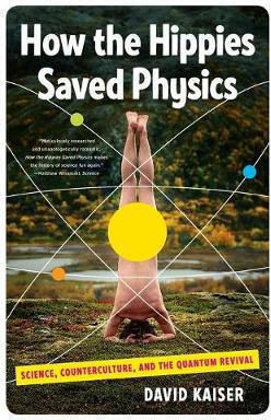 How the Hippies Saved Physics, Наука, контракултура и квантово възраждане