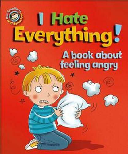 I Hate Everything!, A Book about Feeling Angry I Hate Everything!, A Book about Feeling Angry