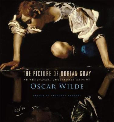 The Picture of Dorian Gray, An Annotated, Uncensored Edition