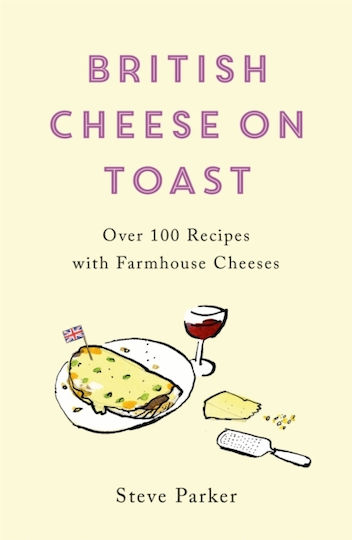 British Cheese on Toast, 100 Rezepte mit Bauernkäse British Cheese on Toast, 100 Rezepte mit Bauernkäse