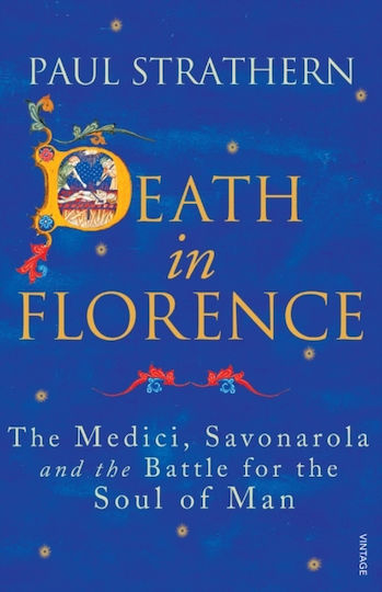 Death in Florence, The Medici, Savonarola and the Battle for the Soul of Man Death in Florence, The Medici, Savonarola and the Battle for the Soul of Man