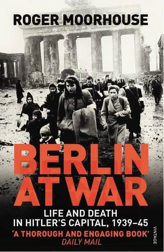 Berlin at War, Life and Death in Hitler's Capital, 1939-45