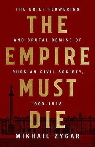 The Empire Must Die, Russlands revolutionärer Zusammenbruch, 1900-1917 The Empire Must Die, Russlands revolutionärer Zusammenbruch, 1900-1917