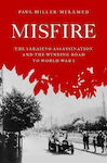 Misfire, The Sarajevo Assassination and the Winding Road to World War I