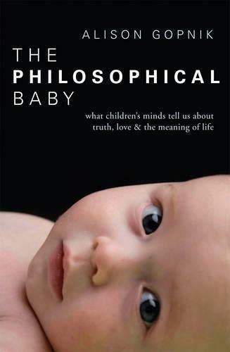 The Philosophical Baby, What Children's Minds Tell Us about Truth, Love & the Meaning of Life