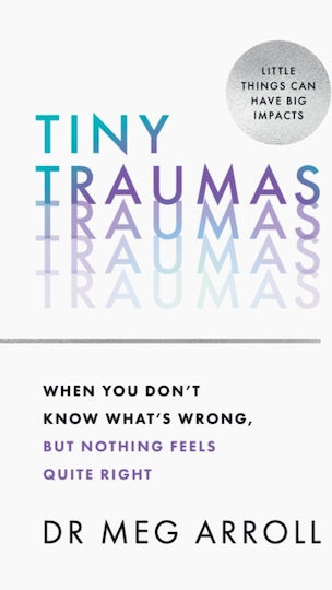Tiny Traumas, When you don't Know what's Wrong, but nothing Feels Quite Right