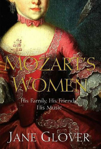 Mozart's Women, His Family, His Friends, His Music Mozart's Women, His Family, His Friends, His Music