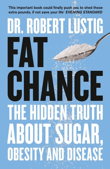 Fat Chance, The Hidden Truth About Sugar, Obesity and Disease