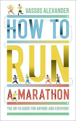 How to Run a Marathon, The Go-to Guide for Anyone and Everyone