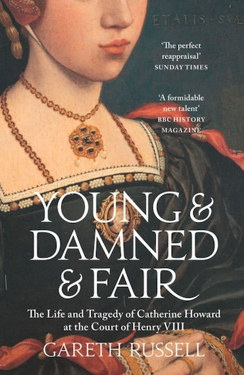 Young and Damned and Fair, Животът и трагедията на Катрин Хауърд в двора на Хенри VIII