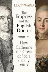 The Empress and the English Doctor, How Catherine the Great Defied a Deadly Virus