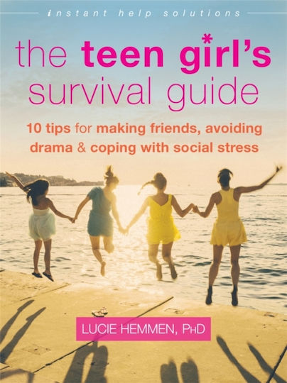 The Teen Girl's Survival Guide, Ten Tips for Making Friends, Avoiding Drama, and Coping with Social Stress