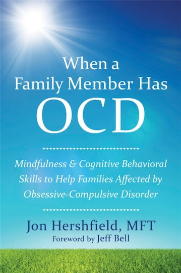 When a Family Member Has OCD, Mindfulness and Cognitive Behavioral Skills to Help Families Affected by Obsessive-Compulsive Disorder When a Family Member Has OCD, Mindfulness and Cognitive Behavioral Skills to Help Families Affected by Obsessive-Compulsive Disorder