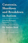Catatonia, Shutdown and Breakdown in Autism, A Psycho-Ecological Approach