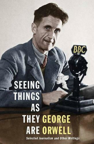 Seeing Things as they are, Selected Journalism and other Writings