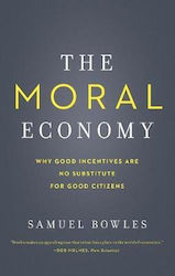 The Moral Economy, Why Good Incentives Are No Substitute for Good Citizens
