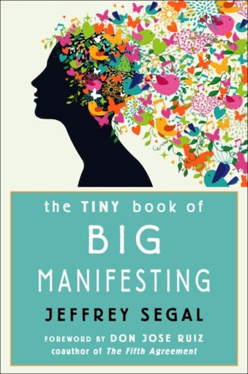 The Tiny Book of Big Manifesting The Tiny Book of Big Manifesting