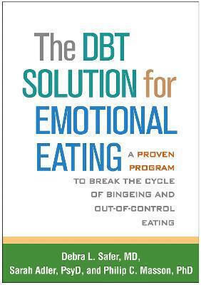 The DBT Solution for Emotional Eating, Доказана програма за прекъсване на цикъла на преяждане и неконтролируемо хранене