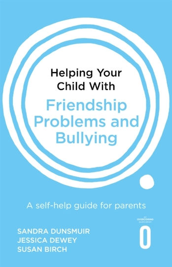 Helping your Child with Friendship Problems and Bullying, A Self-help Guide for Parents