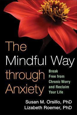 The Mindful Way through Anxiety The Mindful Way through Anxiety