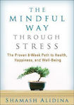 The Mindful Way Through Stress, The Proven 8-week path to Health, Happiness, and Well-being