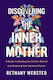 Discovering the inner Mother, Ръководство за Лекуване на Майчината Рана и Утвърждаване на Личната ви Сила