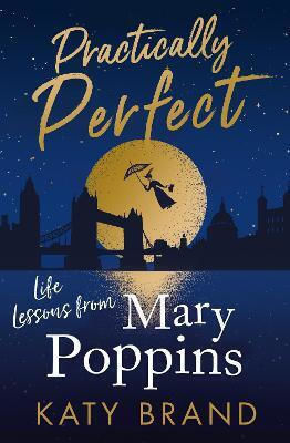 Practically Perfect, Уроци За Живота От Мери Попинс