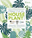 RHS Practical House Plant Book, Choose The Best, Display Creatively, Nurture and Care, 175 Plant Profiles
