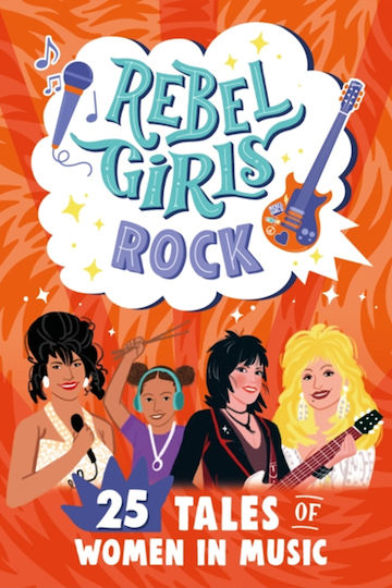 Rebel Girls Rock, 25 Tales of Women in Music Rebel Girls Rock, 25 Tales of Women in Music