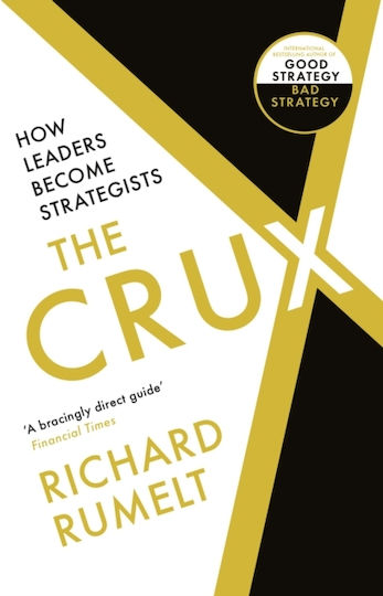 The Crux, How Leaders Become Strategists The Crux, How Leaders Become Strategists