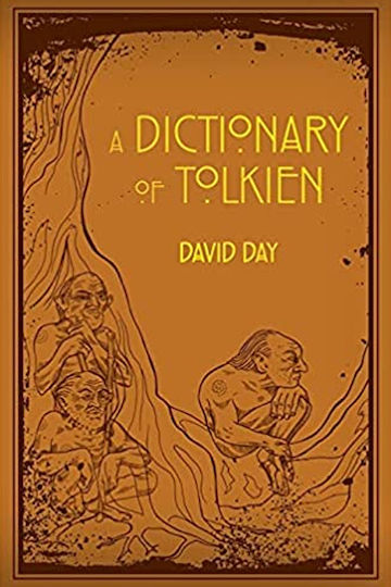A Dictionary of Tolkien, An A-Z Guide to the Creatures, Plants, Events and Places of Tolkien's World