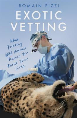 Exotic Vetting, Ce te învață tratarea animalelor sălbatice despre viața lor