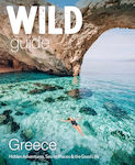 Wild Guide Greece , Locuri ascunse, aventuri minunate și viața bună