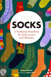 Socks, A Footloose Miscellany for Sock Lovers and Wearers