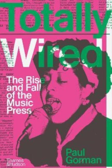 Totally Wired, The Rise and Fall of the Music Press
