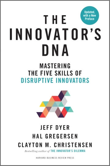 The Innovator's DNA, Mastering the Five Skills of Disruptive Innovators The Innovator's DNA, Mastering the Five Skills of Disruptive Innovators