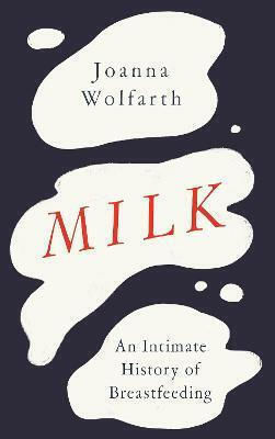 Milk, O istorie intimă a alăptării