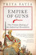 Empire of Guns, The Violent Making of the Industrial Revolution