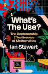 What's the Use? , The Unreasonable Effectiveness of Mathematics