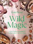 Wild Magic, Ein saisonaler Leitfaden zur Futtersuche mit heilenden Rezepten