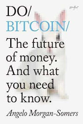 Do Bitcoin, The Future of Money. And what you Need to Know.