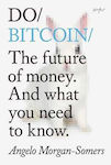 Do Bitcoin, The Future of Money. And what you Need to Know.